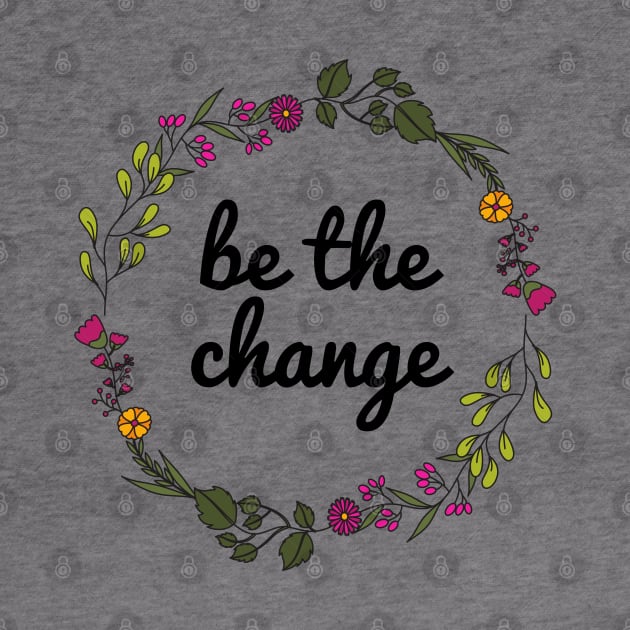Be the change ✌️ by JustSomeThings